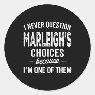 I Never Question Marleigh’s Choices - Marleigh D Classic Round Sticker