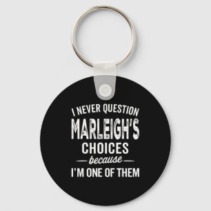 I Never Question Marleigh’s Choices - Marleigh D  Key Ring
