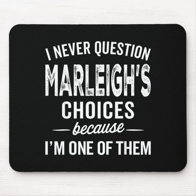 I Never Question Marleigh’s Choices - Marleigh D  Mouse Mat (Front)