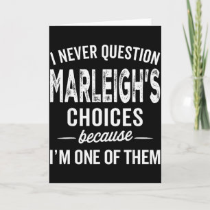 I Never Question Marleigh’s Choices - Marleigh Per Card
