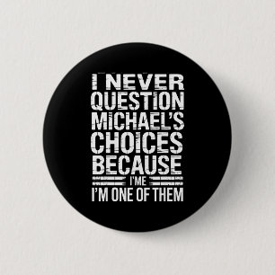 I Never Question Michael's Choices Because I'm One 6 Cm Round Badge