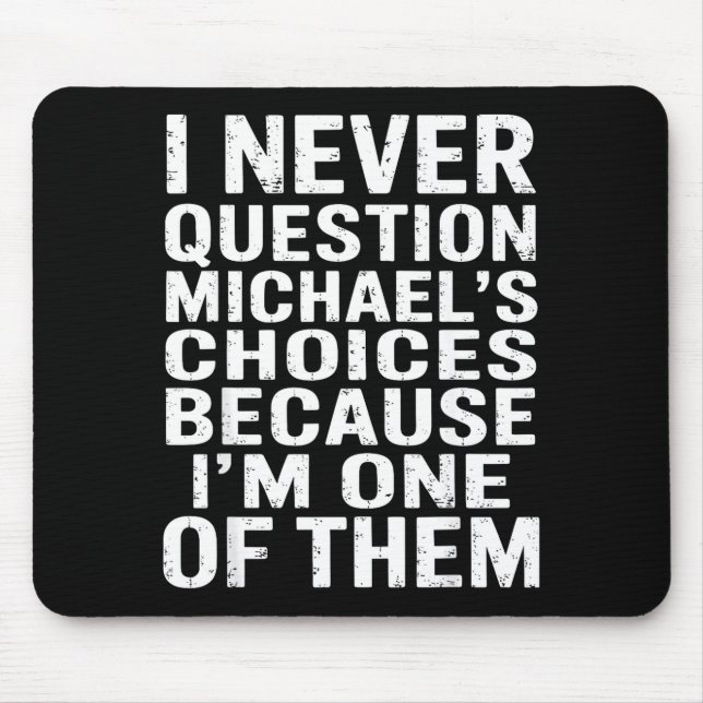 I Never Question Michaels Choices Because Im One O Mouse Mat (Front)