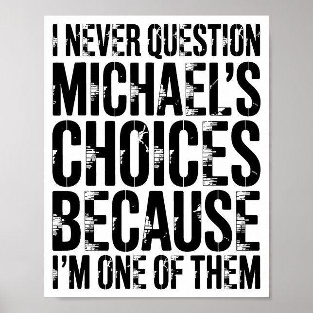 I Never Question Michaels Choices Because Im One O Poster (Front)