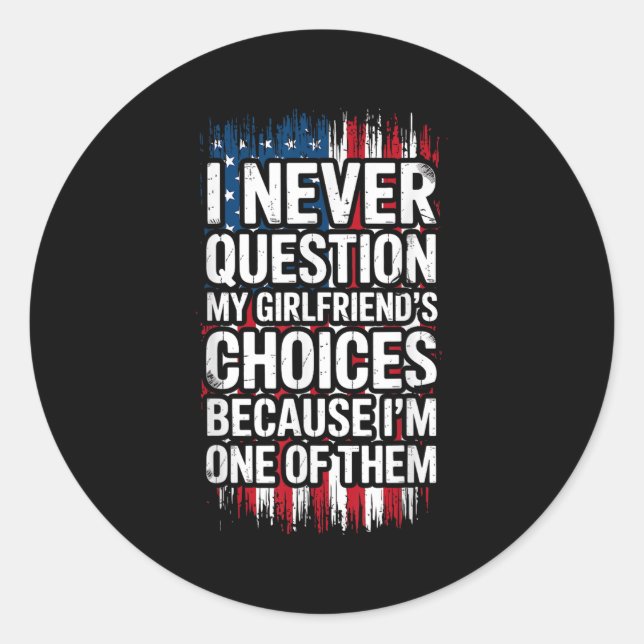 I Never Question My Girlfriend's Choices Boyfriend Classic Round Sticker (Front)
