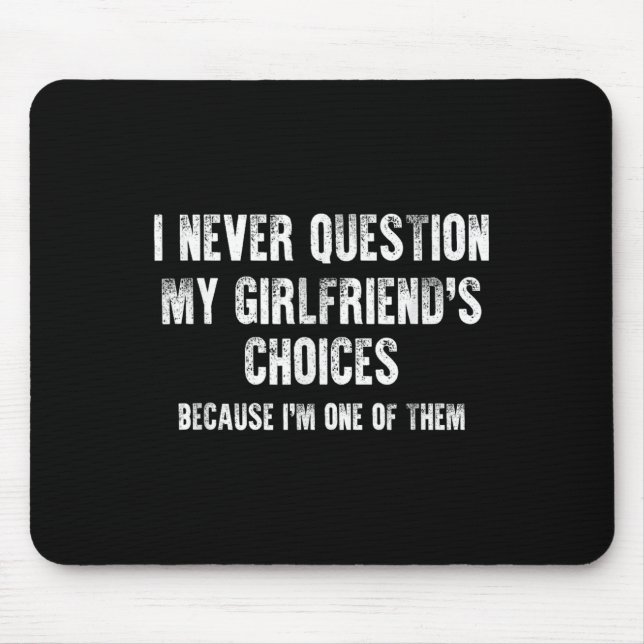 I Never Question My Girlfriend's Choices Boyfriend Mouse Mat (Front)