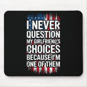 I Never Question My Girlfriend's Choices Boyfriend Mouse Mat