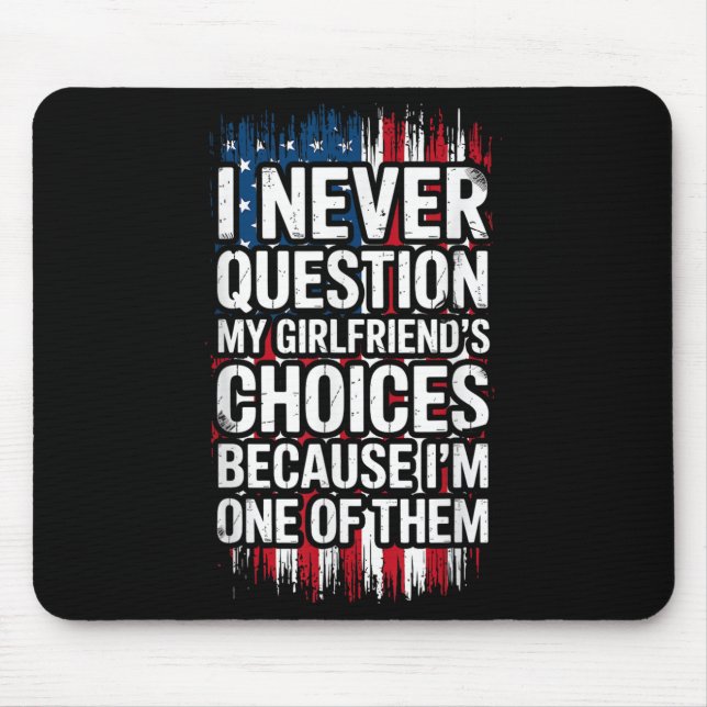I Never Question My Girlfriend's Choices Boyfriend Mouse Mat (Front)
