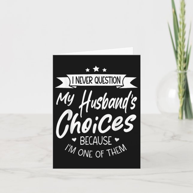 I Never Question My Husbands Choices Because Im On Card (Front)