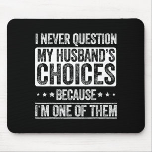 I Never Question My Husband's Choices Marriage Fun Mouse Mat