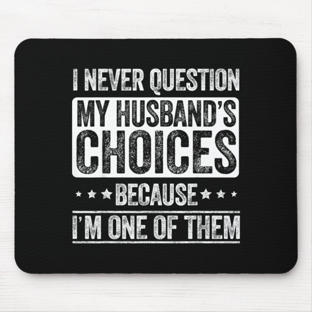 I Never Question My Husband's Choices Marriage Fun Mouse Mat (Front)
