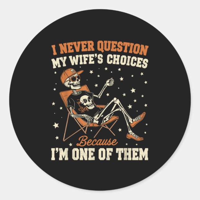 I Never Question My Wife’s Choice Funny Skeleton H Classic Round Sticker (Front)