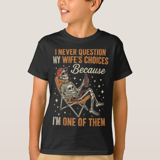 I Never Question My Wife’s Choice Funny Skeleton H T-Shirt (Front)