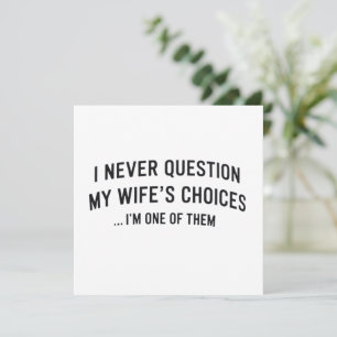 I Never Question My Wife"s Choices I"m One Of Them Invitation