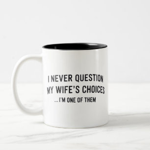 I Never Question My Wife"s Choices I"m One Of Them Two-Tone Coffee Mug
