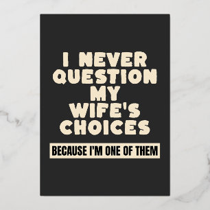 I Never Question My Wife's Choices Because I'm One