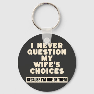 I Never Question My Wife's Choices Because I'm One Key Ring