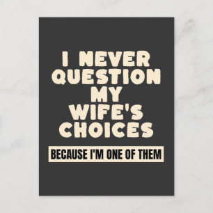 I Never Question My Wife's Choices Because I'm One Postcard