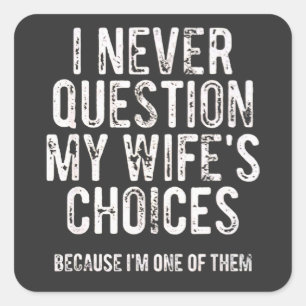 I Never Question My Wife's Choices Because I'm One Square Sticker