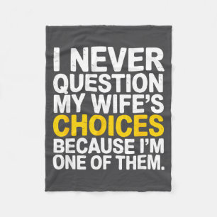 I Never Question My Wife's Choices Funny Husband S Fleece Blanket