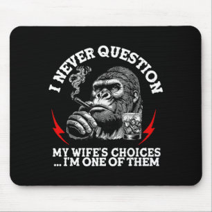 I Never Question My Wife's Choices Funny Monkey (o Mouse Mat