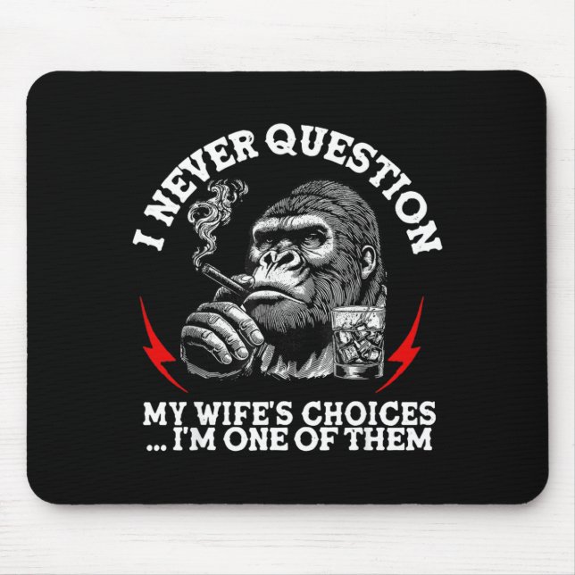 I Never Question My Wife's Choices Funny Monkey (o Mouse Mat (Front)