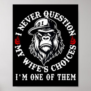 I Never Question My Wifes Choices Funny Monkey (on Poster