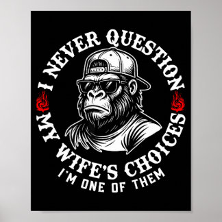 I Never Question My Wifes Choices Funny Monkey (on Poster