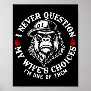 I Never Question My Wifes Choices Funny Monkey (on Poster