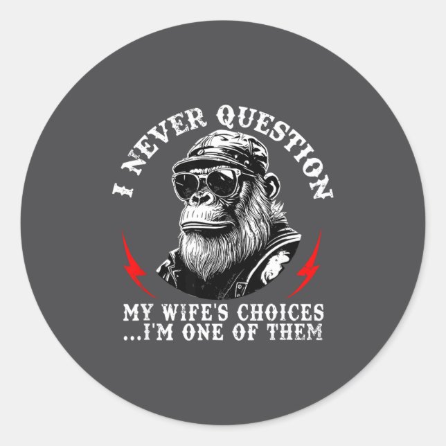 I Never Question My Wife's Choices I'm One Of Them Classic Round Sticker (Front)