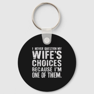 I Never Question My Wifes Choices Marriage Humour Key Ring