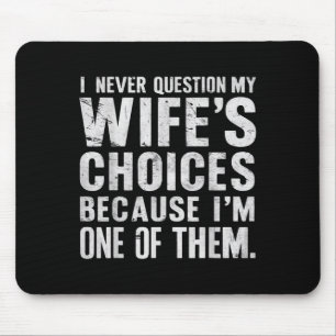 I Never Question My Wifes Choices Marriage Humour  Mouse Mat