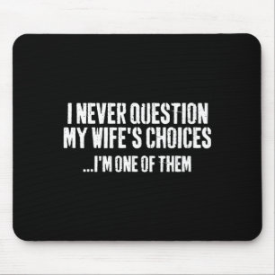 I Never Question My Wifes Choices Witty Quote Marr Mouse Mat