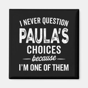 I Never Question Paula’s Choices - Paula D Name  Magnet