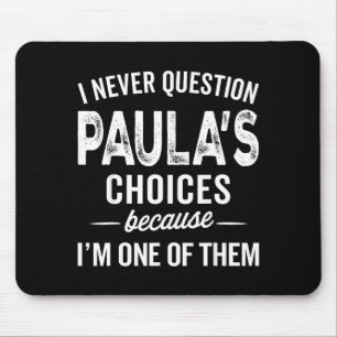 I Never Question Paula’s Choices - Paula D Name  Mouse Mat