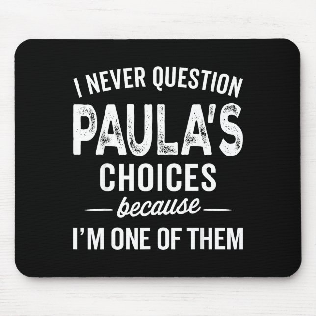 I Never Question Paula’s Choices - Paula D Name  Mouse Mat (Front)