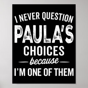 I Never Question Paula’s Choices - Paula D Name  Poster
