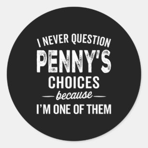 I Never Question Penny’s Choices - Penny D Name Classic Round Sticker