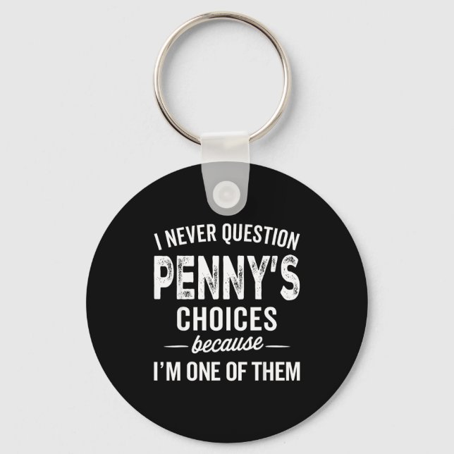 I Never Question Penny’s Choices - Penny D Name  Key Ring (Front)