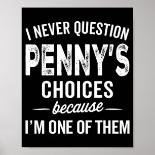 I Never Question Penny’s Choices - Penny D Name Poster