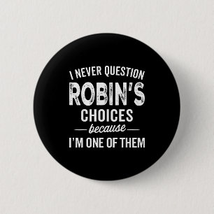 I Never Question Robin’s Choices - Robin D Name 6 Cm Round Badge
