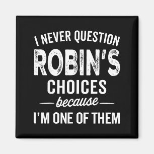 I Never Question Robin’s Choices - Robin D Name  Magnet