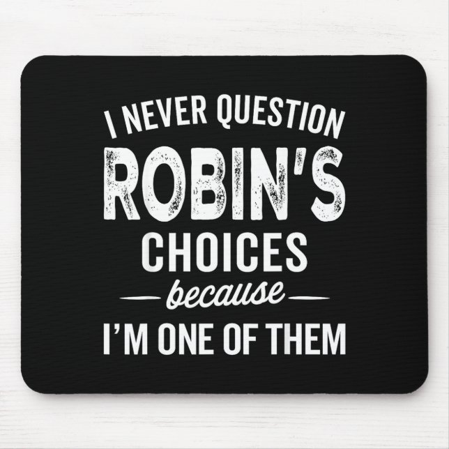 I Never Question Robin’s Choices - Robin D Name  Mouse Mat (Front)