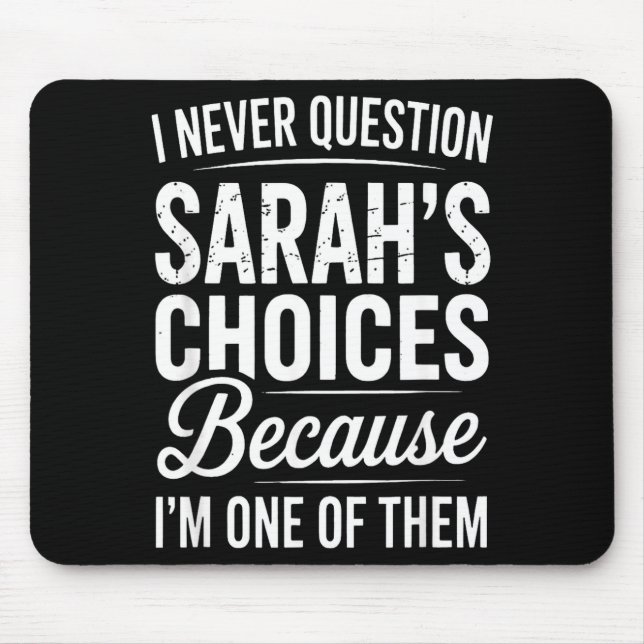 I Never Question Sarah’s Choices - Sarah D Name  Mouse Mat (Front)