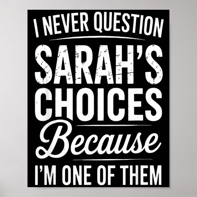 I Never Question Sarah’s Choices - Sarah D Name  Poster (Front)