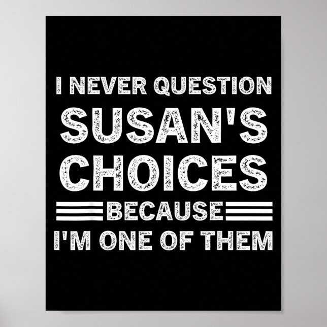 I Never Question Susan's Choices Because Am One Of Poster (Front)