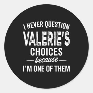 I Never Question Valerie’s Choices Valerie D Name Classic Round Sticker