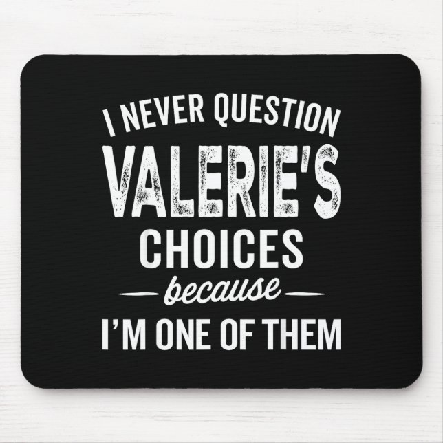 I Never Question Valerie’s Choices Valerie D Name  Mouse Mat (Front)