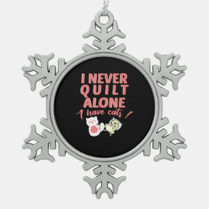 I Never Quilt Alone I Have Cats Pet Owner Quilting Snowflake Pewter Christmas Ornament