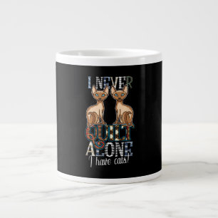I Never Quilt Alone I Have Cats Sewing Quilting Large Coffee Mug