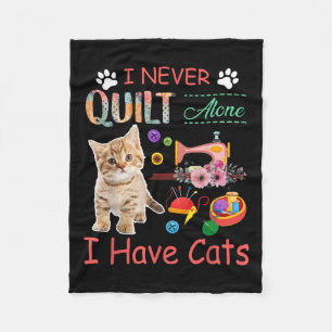 I Never Quilt Alone I Have Cats Sewist Quilting Fleece Blanket